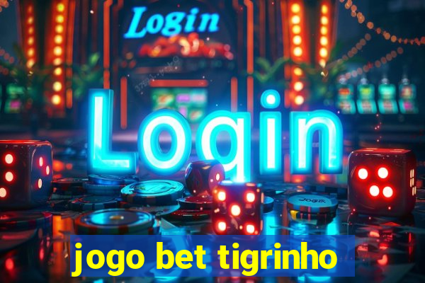 jogo bet tigrinho