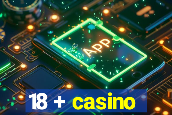 18 + casino