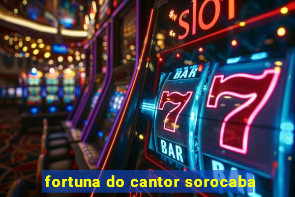 fortuna do cantor sorocaba