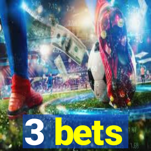 3 bets