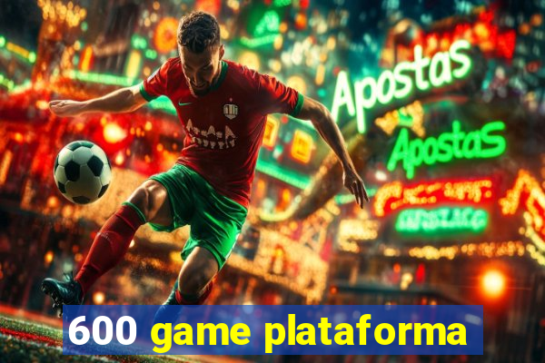 600 game plataforma