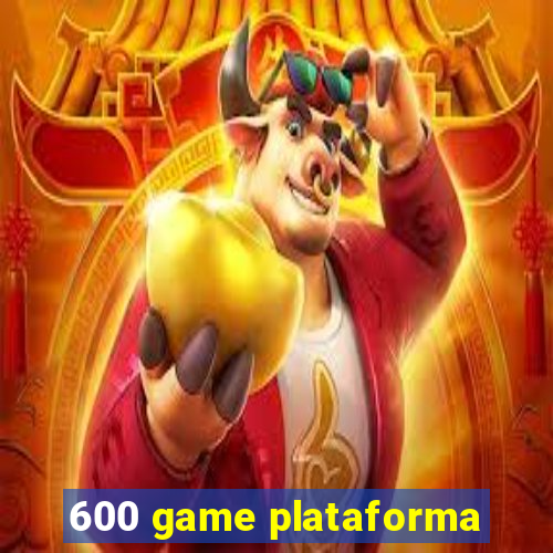 600 game plataforma