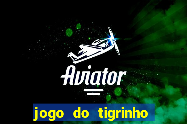 jogo do tigrinho site oficial