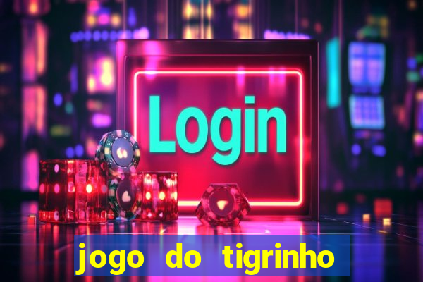 jogo do tigrinho site oficial