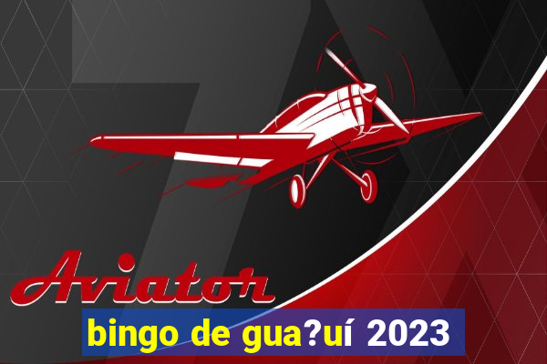 bingo de gua?uí 2023