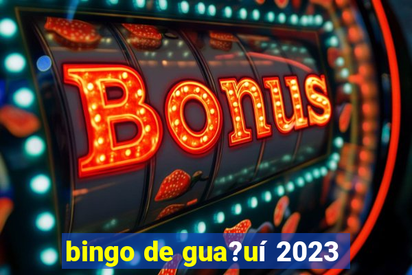 bingo de gua?uí 2023