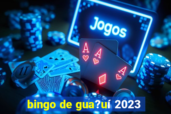 bingo de gua?uí 2023