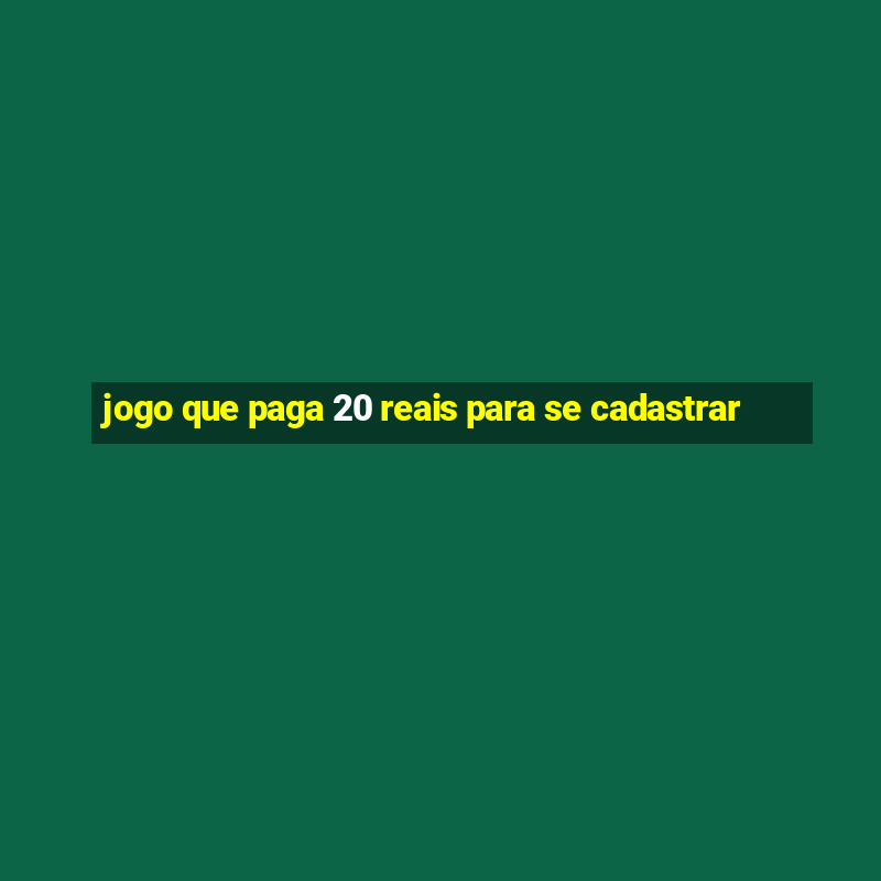 jogo que paga 20 reais para se cadastrar