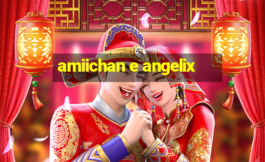 amiichan e angelix