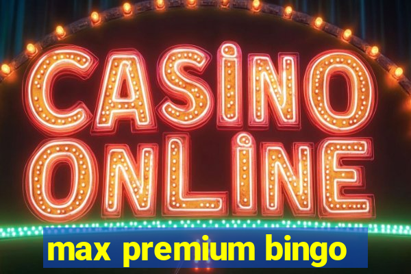 max premium bingo