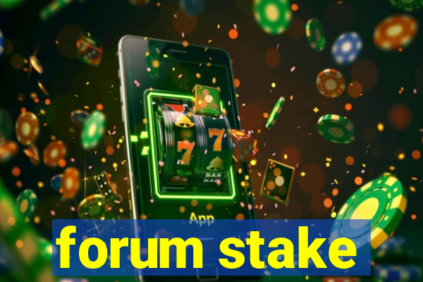 forum stake