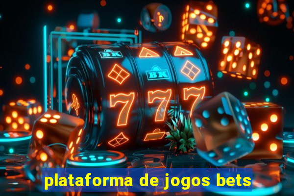 plataforma de jogos bets