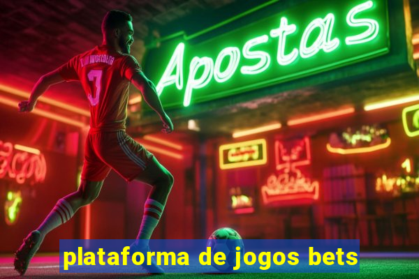 plataforma de jogos bets