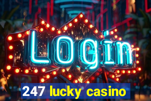 247 lucky casino