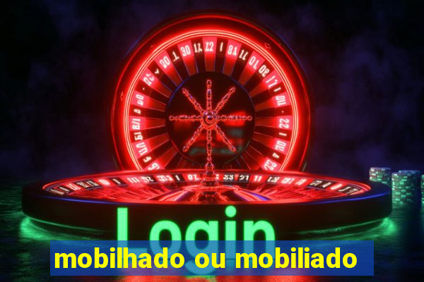 mobilhado ou mobiliado