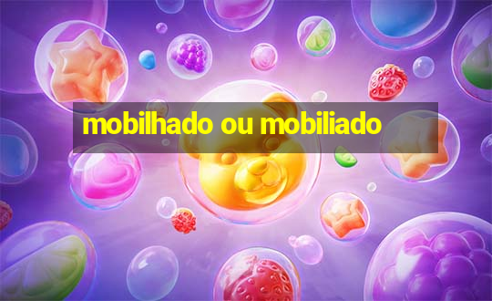 mobilhado ou mobiliado