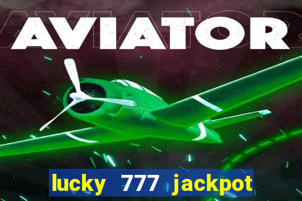 lucky 777 jackpot casino slots