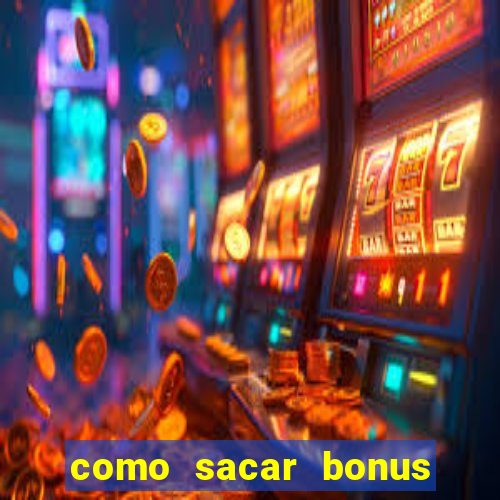 como sacar bonus no vai de bet