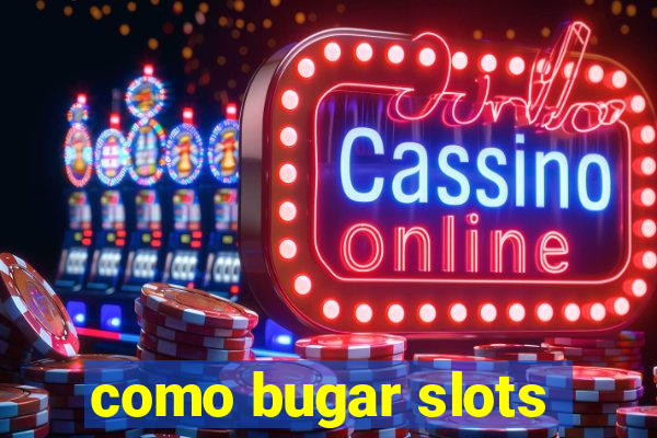 como bugar slots