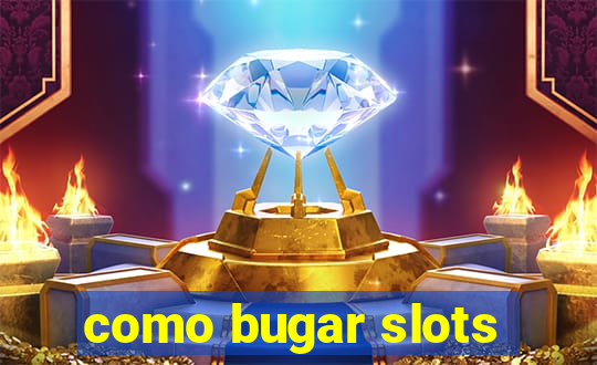 como bugar slots