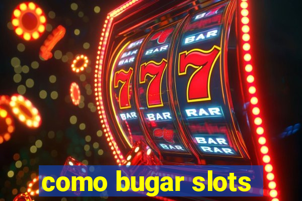 como bugar slots