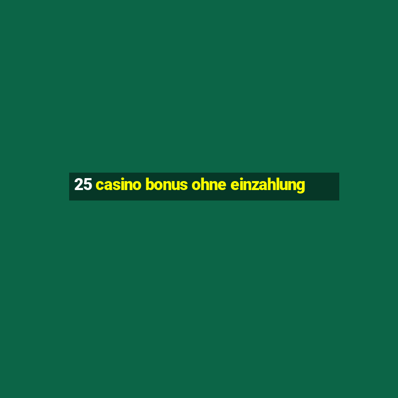 25 casino bonus ohne einzahlung