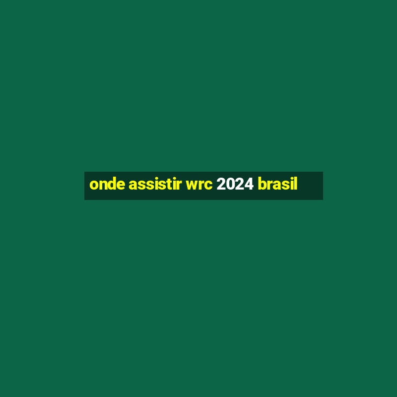 onde assistir wrc 2024 brasil