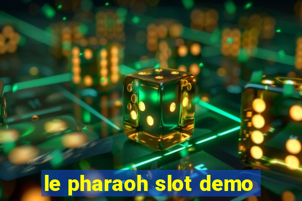 le pharaoh slot demo