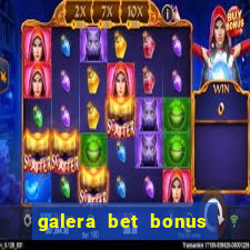 galera bet bonus de cadastro