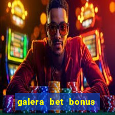 galera bet bonus de cadastro