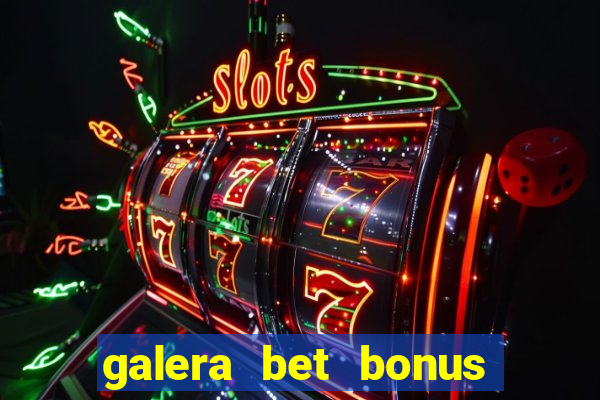 galera bet bonus de cadastro