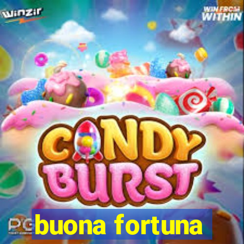 buona fortuna