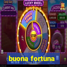 buona fortuna