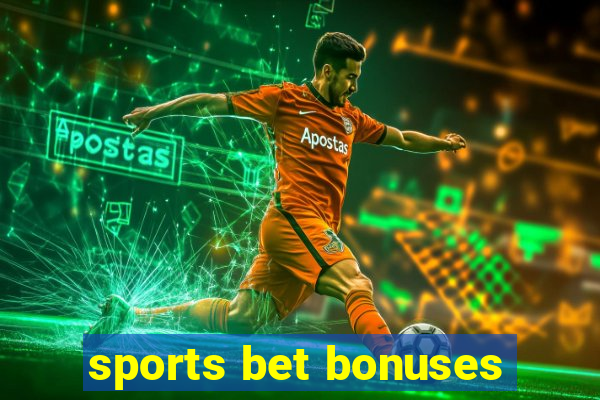 sports bet bonuses