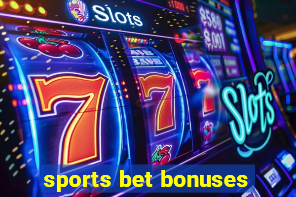 sports bet bonuses