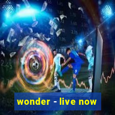 wonder - live now