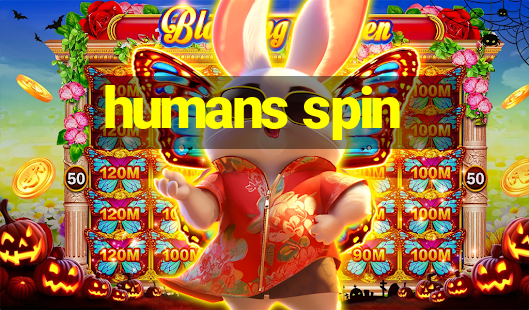 humans spin