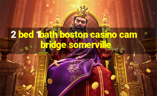 2 bed 1bath boston casino cambridge somerville