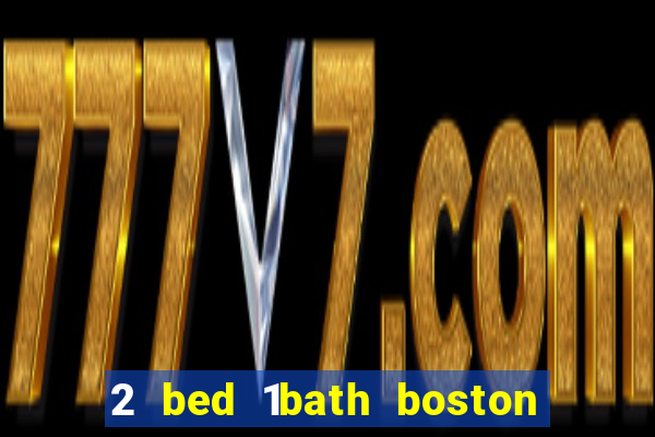 2 bed 1bath boston casino cambridge somerville