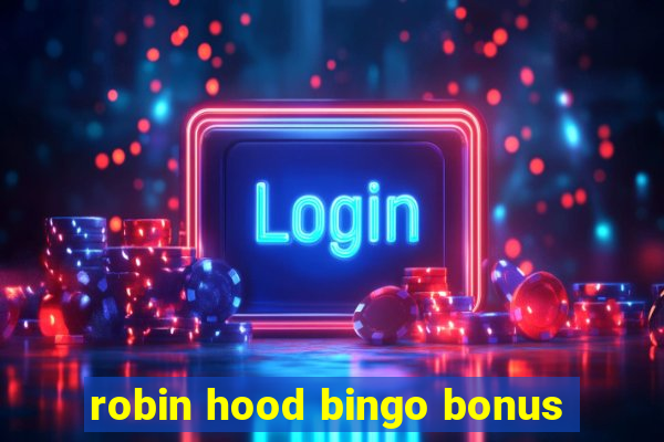 robin hood bingo bonus