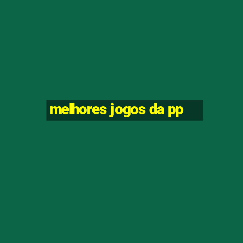 melhores jogos da pp