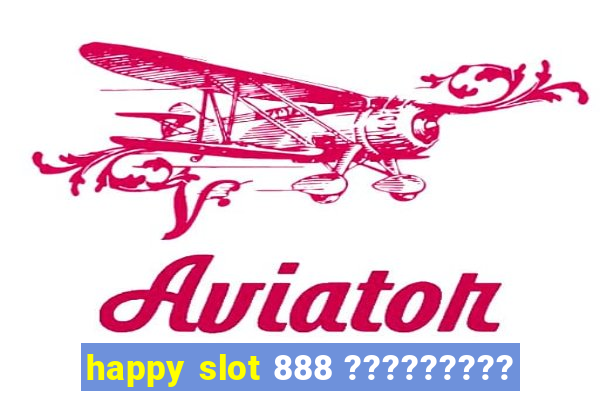 happy slot 888 ?????????