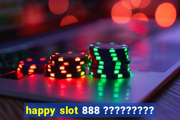 happy slot 888 ?????????