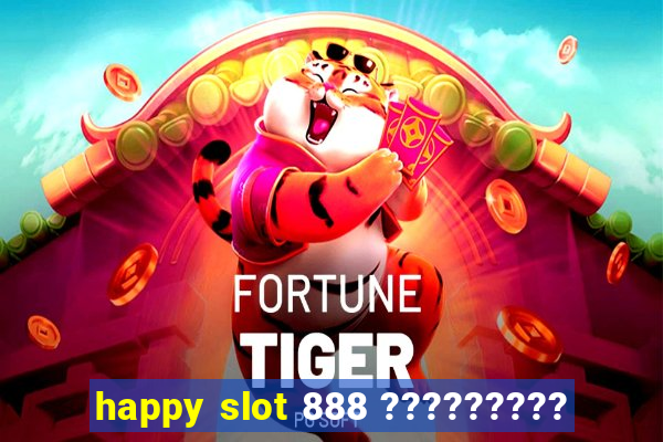 happy slot 888 ?????????