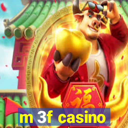 m 3f casino