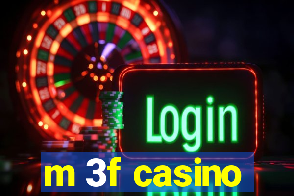 m 3f casino