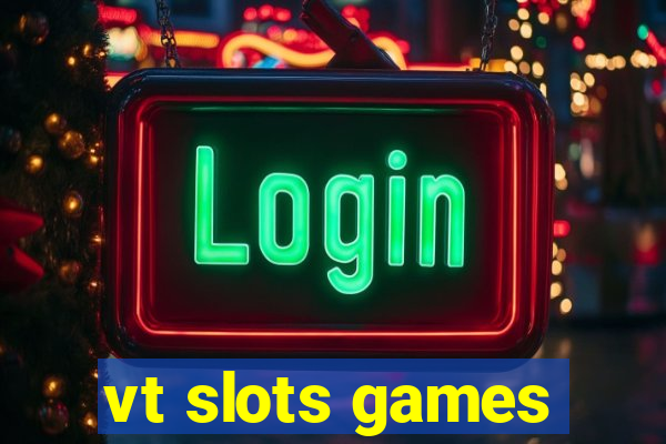 vt slots games