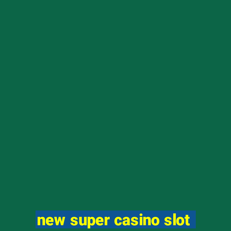 new super casino slot