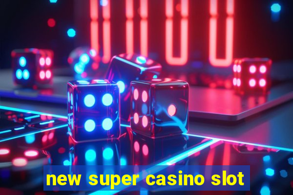 new super casino slot