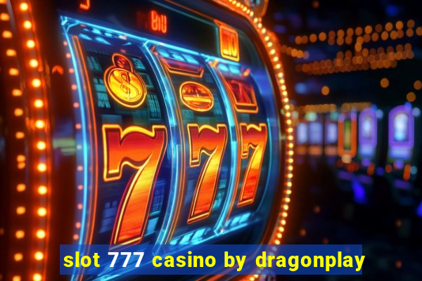 slot 777 casino by dragonplay